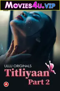 Titliyaan Part 2 (2022) S01 Hindi Ullu Originals Complete WEB Series 480p | 720p | 1080p WEB-DL