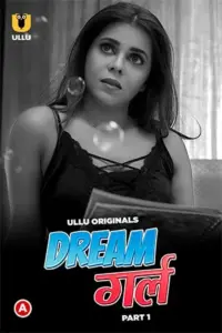 Dream Girl (2023) S01 Part 1 Hindi ULLU Originals Complete WEB Series 480p | 720p | 1080p WEB-DL