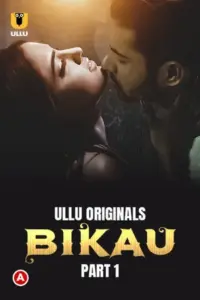 Bikau (2023) S01 Part 1 Hindi ULLU Originals Complete WEB Series 480p | 720p | 1080p WEB-DL