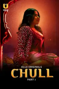 Chull (2023) S01 Part 3 Hindi ULLU Originals Complete WEB Series 480p | 720p | 1080p WEB-DL