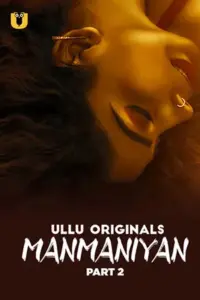 Manmaniyan (2023) S01 Part 2 Hindi ULLU Originals Complete WEB Series 480p | 720p | 1080p WEB-DL