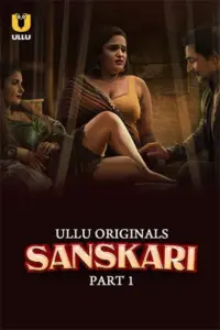 Sanskari (2023) S01 Part 1 Hindi ULLU Originals Complete WEB Series 480p | 720p | 1080p WEB-DL