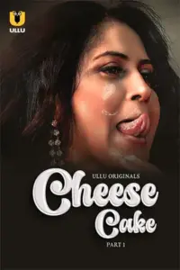 Cheese Cake (2024) S01 Part 1 Hindi ULLU Originals Complete WEB Series 720p | 1080p WEB-DL