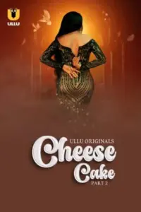 Cheese Cake (2024) S01 Part 2 Hindi ULLU Originals Complete WEB Series 720p | 1080p WEB-DL