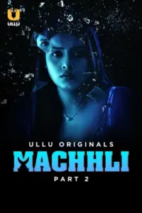 Machhli (2024) S01 Part 2 Hindi ULLU Originals Complete WEB Series 720p | 1080p WEB-DL