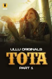 Tota (2024) S01 Part 1 Hindi ULLU Originals Complete WEB Series 720p | 1080p WEB-DL