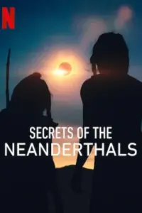 Secrets of the Neanderthals – Netflix Original (2024) Dual Audio {Hindi-English} WEB-DL 480p | 720p | 1080p