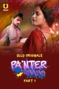 Painter Babu (2024) S01 Part 1 Hindi ULLU Originals Complete WEB Series 720p | 1080p WEB-DL